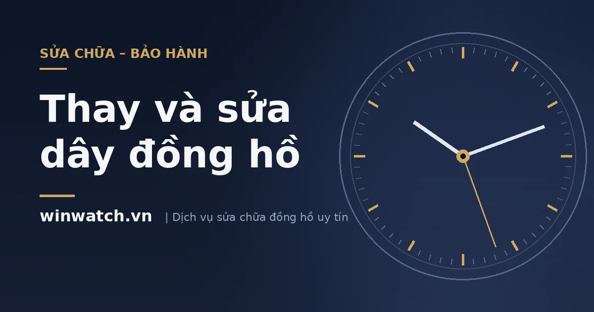 Thay và sửa dây đồng hồ tại winwatch.vn